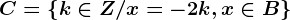 C=\left \ k\in Z/x=-2k, x\in B \right \