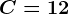 C=12