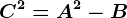 C^2=A^2-B