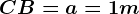 CB=a=1m