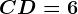 CD=6