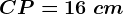 CP=16\ cm