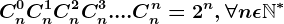 Cn^0+Cn^1+Cn^2+Cn^3+....Cn^n=2^n,\forall n\epsilon \mathbbN^*