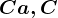 Ca, C