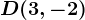 D(3,-2)
