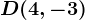 D(4,-3)