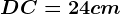 DC= 24 cm
