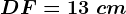 DF=13\ cm