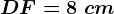DF=8\ cm