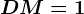 DM=1