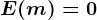 E(m)= 0