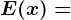 E(x)=