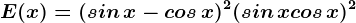 E(x)=(sin\, x-cos\, x)^2+(sin\, x+cos\, x)^2