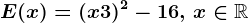 E(x)=(x+3)^2-16,\, x\in \mathbbR