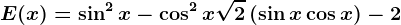 E(x)=\sin^2 x-\cos ^2x+\sqrt2\left ( \sin x+\cos x \right )-2