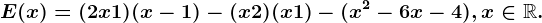 E(x)= (2x+1)(x-1)-(x+2)(x+1)-(x^2-6x-4),x\in \mathbbR.