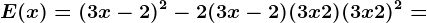 E(x)= (3x-2)^2-2(3x-2)(3x+2)+(3x+2)^2=