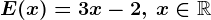 E(x)= 3x-2, \, x\in \mathbbR