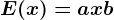 E(x)=ax+b