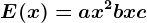 E(x)=ax^2+bx+c