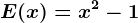 E(x)=x^2-1