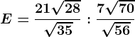 E=\frac21\sqrt28\sqrt35:\frac7\sqrt70\sqrt56