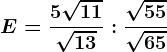 E=\frac5\sqrt11\sqrt13:\frac\sqrt55\sqrt65