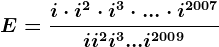 E=\fraci\cdot i^2\cdot i^3\cdot ...\cdot i^2007i+i^2+i^3+...+i^2009