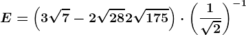 E=\left ( 3\sqrt7 -2\sqrt28+2\sqrt175\right )\cdot \left ( \frac1\sqrt2 \right )^-1