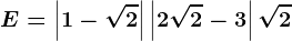 E=\left | 1-\sqrt2 \right |+\left | 2\sqrt2-3 \right |+\sqrt2