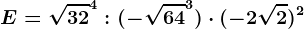 E=\sqrt32^4:(-\sqrt64^3)\cdot (-2\sqrt2)^2