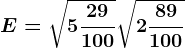 E=\sqrt5\frac29100+\sqrt2\frac89100