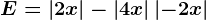 E= \left | 2x \right |-\left | 4x \right |+\left | -2x \right |