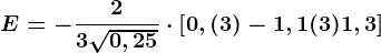 E=-\frac23\sqrt0,25\cdot \left [ 0,(3)-1,1(3)+1,3 \right ]