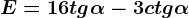 E=16tg\alpha -3ctg\alpha