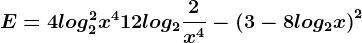 E=4log2^2x^4+12log2\frac2x^4-\left ( 3-8log2x \right )^2