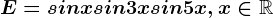 E=sinx +sin3x+sin5x, x\in\mathbbR