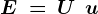 E\: =\, U\: +\: u