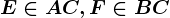 E\in AC, F\in BC