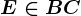 E\in BC