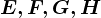 E , F, G, H