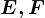 E ,F