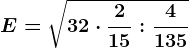 E =\sqrt32\cdot \frac215:\frac4135