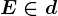 E \in d