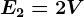 E2=2 V