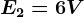 E2=6V