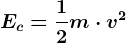 Ec=\frac12m\cdot v^2