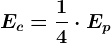 Ec=\frac14\cdot Ep