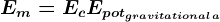 Em=Ec+Epotgravitationala