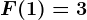 F(1)=3